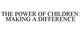 THE POWER OF CHILDREN: MAKING A DIFFERENCE trademark