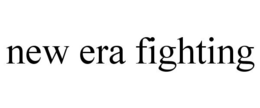 NEW ERA FIGHTING trademark