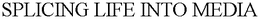 SPLICING LIFE INTO MEDIA trademark