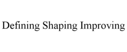 DEFINING SHAPING IMPROVING trademark