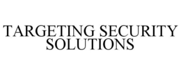 TARGETING SECURITY SOLUTIONS trademark