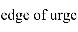 EDGE OF URGE trademark
