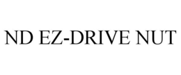 ND EZ-DRIVE NUT trademark