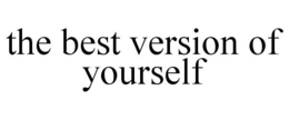 THE BEST VERSION OF YOURSELF trademark