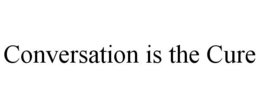 CONVERSATION IS THE CURE trademark