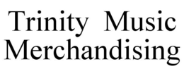 TRINITY MUSIC MERCHANDISING trademark