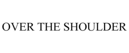 OVER THE SHOULDER trademark