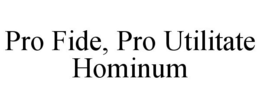 PRO FIDE, PRO UTILITATE HOMINUM trademark
