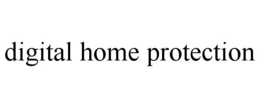 DIGITAL HOME PROTECTION trademark