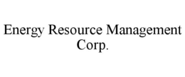 ENERGY RESOURCE MANAGEMENT CORP. trademark