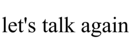 LET'S TALK AGAIN trademark