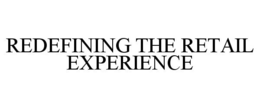 REDEFINING THE RETAIL EXPERIENCE trademark