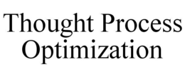 THOUGHT PROCESS OPTIMIZATION trademark