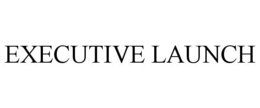 EXECUTIVE LAUNCH trademark