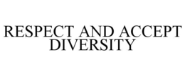 RESPECT AND ACCEPT DIVERSITY trademark
