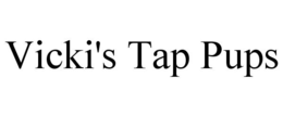 VICKI'S TAP PUPS trademark