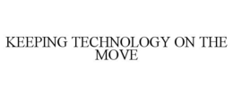 KEEPING TECHNOLOGY ON THE MOVE trademark