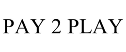 PAY 2 PLAY trademark
