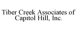 TIBER CREEK ASSOCIATES OF CAPITOL HILL, INC. trademark