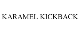 KARAMEL KICKBACK trademark