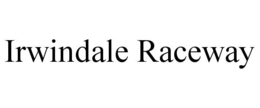 IRWINDALE RACEWAY trademark