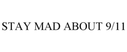 STAY MAD ABOUT 9/11 trademark