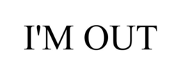 I'M OUT trademark