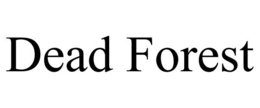 DEAD FOREST trademark