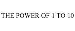 THE POWER OF 1 TO 10 trademark
