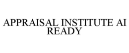 APPRAISAL INSTITUTE AI READY trademark