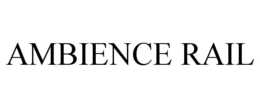 AMBIENCE RAIL trademark