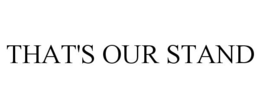 THAT'S OUR STAND trademark