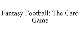 FANTASY FOOTBALL: THE CARD GAME trademark