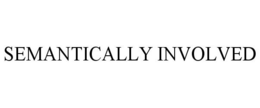 SEMANTICALLY INVOLVED trademark
