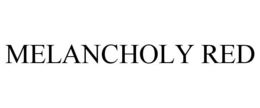 MELANCHOLY RED trademark