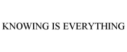 KNOWING IS EVERYTHING trademark