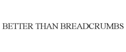 BETTER THAN BREADCRUMBS trademark