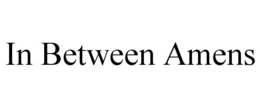 IN BETWEEN AMENS trademark