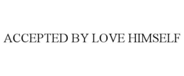 ACCEPTED BY LOVE HIMSELF trademark