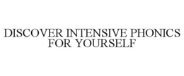 DISCOVER INTENSIVE PHONICS FOR YOURSELF trademark