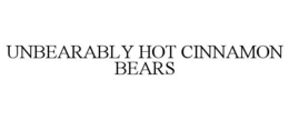 UNBEARABLY HOT CINNAMON BEARS trademark