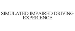 SIMULATED IMPAIRED DRIVING EXPERIENCE trademark