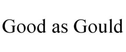 GOOD AS GOULD trademark