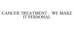 CANCER TREATMENT - WE MAKE IT PERSONAL trademark