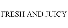FRESH AND JUICY trademark