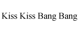 KISS KISS BANG BANG trademark