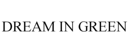 DREAM IN GREEN trademark