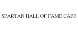 SPARTAN HALL OF FAME CAFE trademark