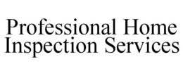 PROFESSIONAL HOME INSPECTION SERVICES trademark