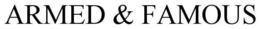 ARMED & FAMOUS trademark